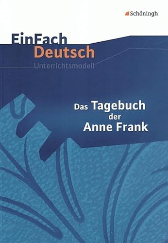 EinFach Deutsch Unterrichtsmodelle: Das Tagebuch der Anne Frank: Klassen 8 - 10 von Westermann Bildungsmedien Verlag GmbH